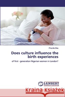 Does culture influence the birth experiences Dike, Priscilla 9786200534255 LAP Lambert Academic Publishing