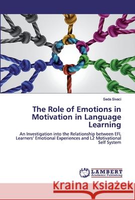 The Role of Emotions in Motivation in Language Learning Sivaci, Seda 9786200534705 LAP Lambert Academic Publishing