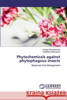 Phytochemicals against phytophagous insects Ramakrishnan, Pungavi 9786200534750 LAP Lambert Academic Publishing