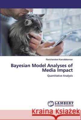 Bayesian Model Analyses of Media Impact Kamalakannan, Ravichandran 9786200534989