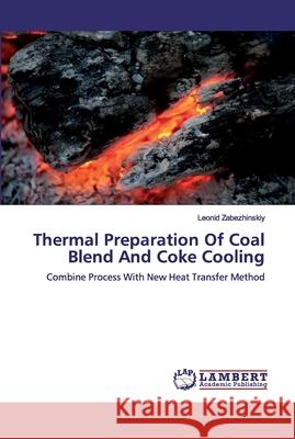 Thermal Preparation Of Coal Blend And Coke Cooling Zabezhinskiy, Leonid 9786200535573 LAP Lambert Academic Publishing