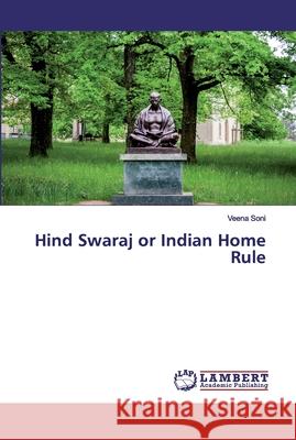 Hind Swaraj or Indian Home Rule Soni, Veena 9786200535634