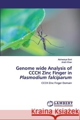 Genome wide Analysis of CCCH Zinc Finger in Plasmodium falciparum Soni, Aishwarya 9786200536570 LAP Lambert Academic Publishing