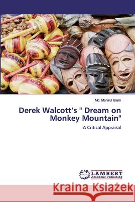Derek Walcott's Dream on Monkey Mountain Islam, MD Manirul 9786200537065