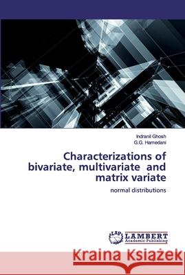 Characterizations of bivariate, multivariate and matrix variate Ghosh, Indranil 9786200537133
