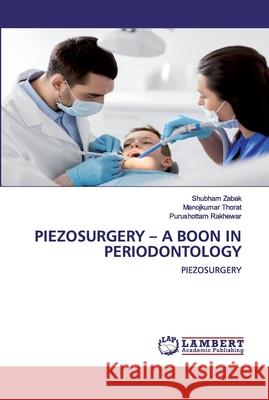 Piezosurgery - A Boon in Periodontology Zabak, Shubham 9786200537768 LAP Lambert Academic Publishing