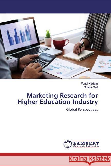 Marketing Research for Higher Education Industry : Global Perspectives Kortam, Wael; Gad, Ghada 9786200538369 LAP Lambert Academic Publishing