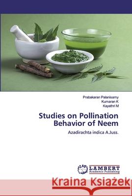 Studies on Pollination Behavior of Neem Palanisamy, Prabakaran 9786200538512 LAP Lambert Academic Publishing