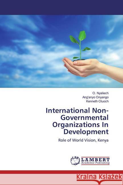 International Non-Governmental Organizations In Development : Role of World Vision, Kenya Nyaliech, O.; Onyango, Ang'anyo; Oluoch, Kenneth 9786200538864