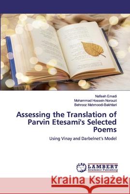 Assessing the Translation of Parvin Etesami's Selected Poems Emadi, Nafiseh 9786200539052