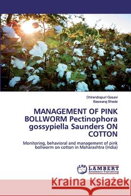 MANAGEMENT OF PINK BOLLWORM Pectinophoragossypiella Saunders ON COTTON Gosavi, Dhirendrapuri 9786200539342 LAP Lambert Academic Publishing