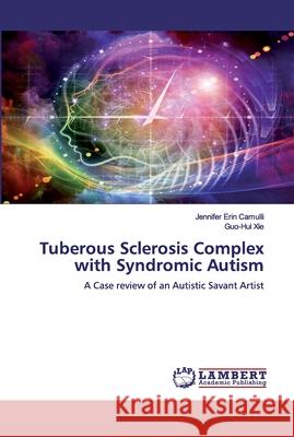 Tuberous Sclerosis Complex with Syndromic Autism Camulli, Jennifer Erin 9786200539373 LAP Lambert Academic Publishing