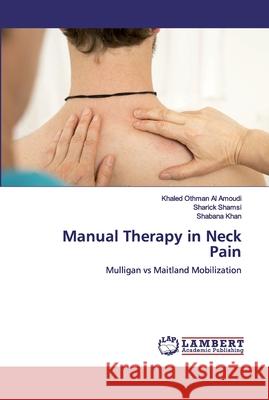 Manual Therapy in Neck Pain Al Amoudi, Khaled Othman 9786200539694 LAP Lambert Academic Publishing