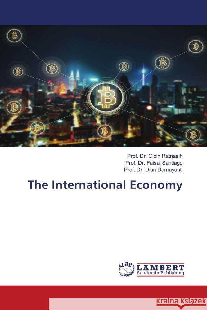 The International Economy Prof Cicih Ratnasih Prof Faisal Santiago Prof Dian Damayanti 9786200540409