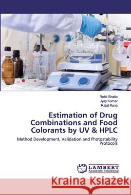 Estimation of Drug Combinations and Food Colorants by UV & HPLC Bhatia, Rohit 9786200540584 LAP Lambert Academic Publishing