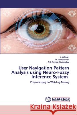 User Navigation Pattern Analysis using Neuro-Fuzzy Inference System Vellingiri, J. 9786200540935 LAP Lambert Academic Publishing