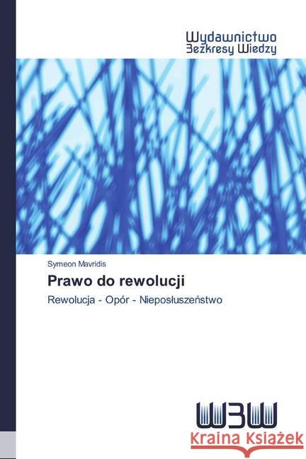 Prawo do rewolucji : Rewolucja - Opór - Nieposluszenstwo Mavridis, Symeon 9786200541369