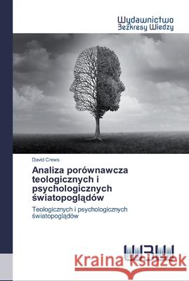 Analiza porównawcza teologicznych i psychologicznych światopoglądów David Crews 9786200541642 Wydawnictwo Bezkresy Wiedzy