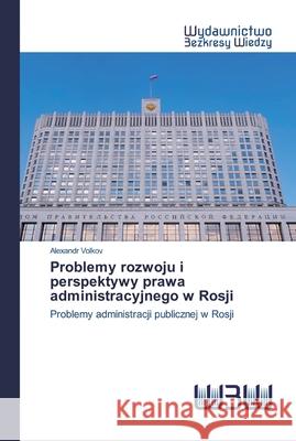 Problemy rozwoju i perspektywy prawa administracyjnego w Rosji Volkov, Alexandr 9786200542496