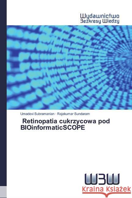 Retinopatia cukrzycowa pod BIOinformaticSCOPE Subramanian, Umadevi; Sundaram, Rajakumar 9786200542526