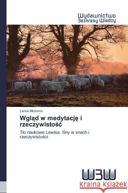 Wglad w medytacje i rzeczywistosc : Tlo naukowe Lewisa. Sny w snach i rzeczywistosci Mironova, Larisa 9786200542625