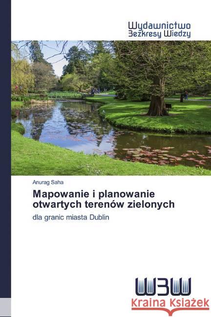 Mapowanie i planowanie otwartych terenów zielonych : dla granic miasta Dublin Saha, Anurag 9786200542632 Wydawnictwo Bezkresy Wiedzy