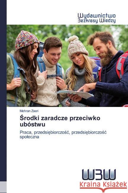 Srodki zaradcze przeciwko ubóstwu : Praca, przedsiebiorczosc, przedsiebiorczosc spoleczna Zaeri, Mehran 9786200543196 Wydawnictwo Bezkresy Wiedzy