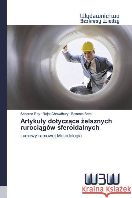 Artykuly dotyczace zelaznych rurociagów sferoidalnych : i umowy ramowej Metodologia Roy, Sabarna; Chowdhury, Rajat; Bera, Basanta 9786200543394