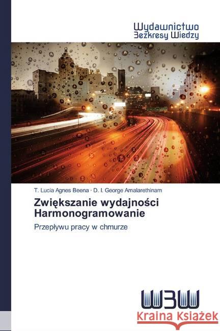 Zwiekszanie wydajnosci Harmonogramowanie : Przeplywu pracy w chmurze Beena, T. Lucia Agnes; Amalarethinam, D. I. George 9786200543561