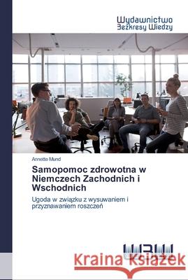 Samopomoc zdrowotna w Niemczech Zachodnich i Wschodnich Annette Mund 9786200543875 Wydawnictwo Bezkresy Wiedzy