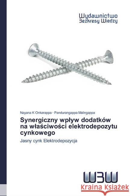 Synergiczny wplyw dodatków na wlasciwosci elektrodepozytu cynkowego : Jasny cynk Elektrodepozycja K Onkarappa, Nayana; Malingappa, Pandurangappa 9786200543929 Wydawnictwo Bezkresy Wiedzy