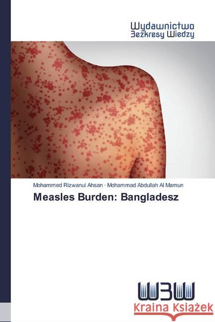 Measles Burden: Bangladesz Ahsan, Mohammed Rizwanul; Al Mamun, Mohammad Abdullah 9786200544032