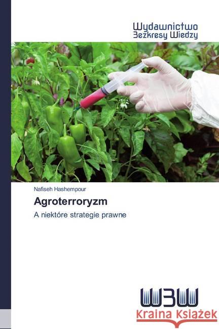 Agroterroryzm : A niektóre strategie prawne Hashempour, Nafiseh 9786200544087