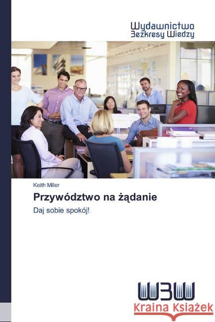 Przywództwo na zadanie : Daj sobie spokój! Miller, Keith 9786200544575