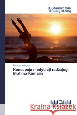 Koncepcja medytacji radżajogi Brahma Kumaris Naragatti, Siddappa 9786200544599 Wydawnictwo Bezkresy Wiedzy