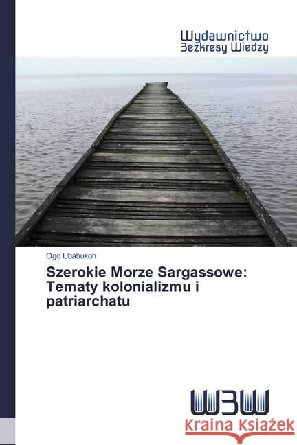 Szerokie Morze Sargassowe: Tematy kolonializmu i patriarchatu Ubabukoh, Ogo 9786200545114 Wydawnictwo Bezkresy Wiedzy