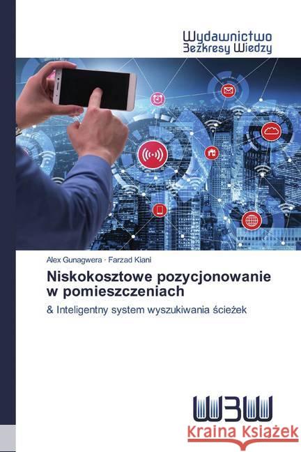 Niskokosztowe pozycjonowanie w pomieszczeniach : & Inteligentny system wyszukiwania sciezek Gunagwera, Alex; Kiani, Farzad 9786200545251