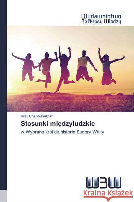 Stosunki miedzyludzkie : w Wybrane krótkie historie Eudory Welty Chandrasekhar, Kilari 9786200545572