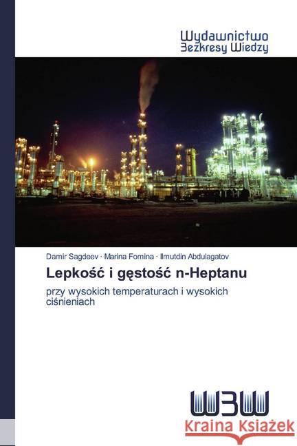 Lepkosc i gestosc n-Heptanu : przy wysokich temperaturach i wysokich cisnieniach Sagdeev, Damir; Fomina, Marina; Abdulagatov, Ilmutdin 9786200545688