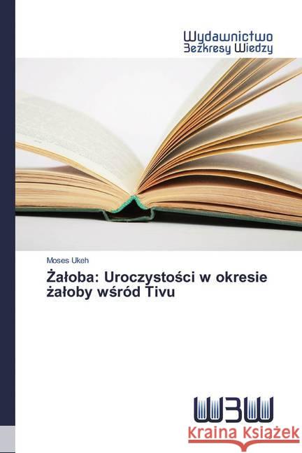 aloba: Uroczystosci w okresie zaloby wsród Tivu Ukeh, Moses 9786200546166 Edizioni Accademiche Italiane