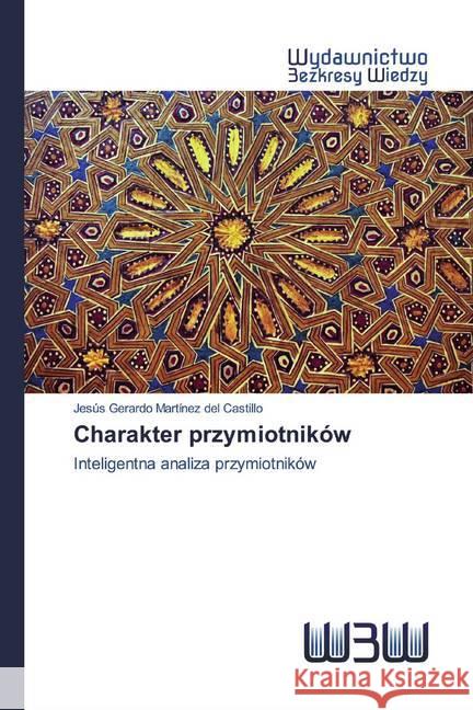 Charakter przymiotników : Inteligentna analiza przymiotników Martínez del Castillo, Jesús Gerardo 9786200546388 Wydawnictwo Bezkresy Wiedzy