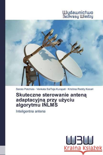 Skuteczne sterowanie antena adaptacyjna przy uzyciu algorytmu INLMS : Inteligentna antena Patchala, Sarala; Kurapati, Venkata SaiTeja; Kesari, Krishna Reddy 9786200546555