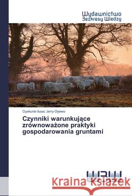 Czynniki warunkujące zrównoważone praktyki gospodarowania gruntami Oyekunle Isaac Jerry Oyewo 9786200546685