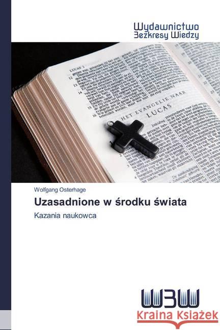 Uzasadnione w srodku swiata : Kazania naukowca Osterhage, Wolfgang 9786200547859 Wydawnictwo Bezkresy Wiedzy