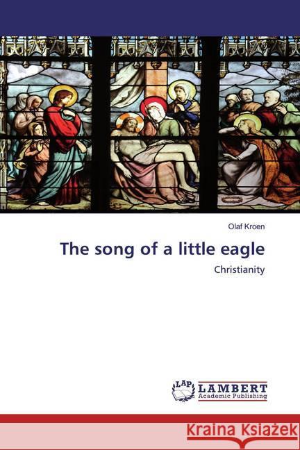 The song of a little eagle : Christianity Kroen, Olaf 9786200548412