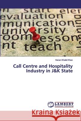 Call Centre and Hospitality Industry in J&K State Khalid Khan, Hanan 9786200548658
