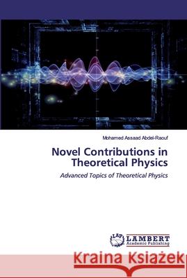 Novel Contributions in Theoretical Physics Abdel-Raouf, Mohamed Assaad 9786200548818