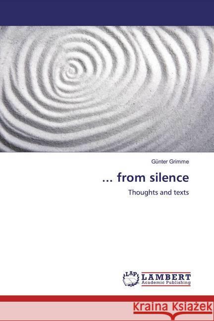 ... from silence : Thoughts and texts Grimme, Günter 9786200548887