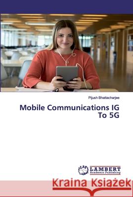 Mobile Communications IG To 5G Bhattacharjee, Pijush 9786200548931