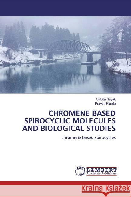 CHROMENE BASED SPIROCYCLIC MOLECULES AND BIOLOGICAL STUDIES : chromene based spirocycles Nayak, Sabita; Panda, Pravati 9786200549082